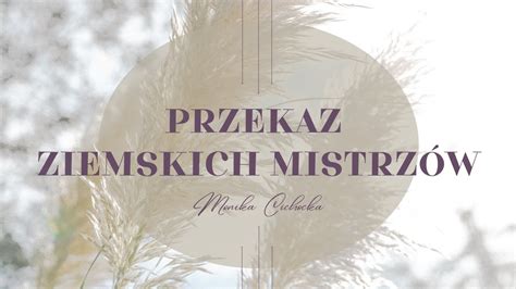 PRZEKAZ ZIEMSKICH MISTRZÓW II Nowa Ziemia Moc Kreacji Monika Cichocka