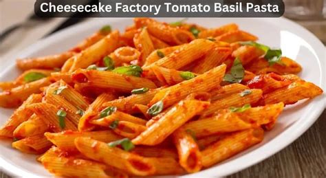 Cheesecake Factory Tomato Basil Pasta Easy Kitchen Guide