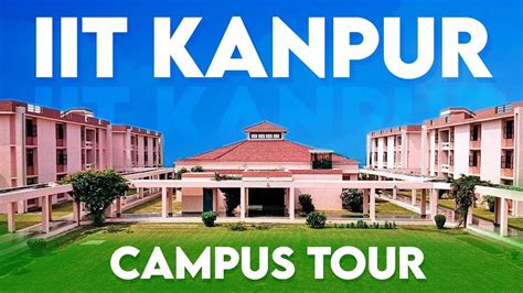 Campus Tour Of Iit Kanpur Top Engineering Institute In India