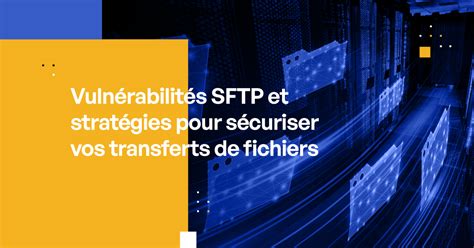 Maîtriser l automatisation SFTP Un guide complet pour rationaliser