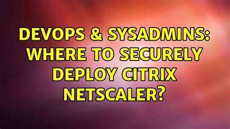 Devops Sysadmins Where To Securely Deploy Citrix Netscaler Youtube