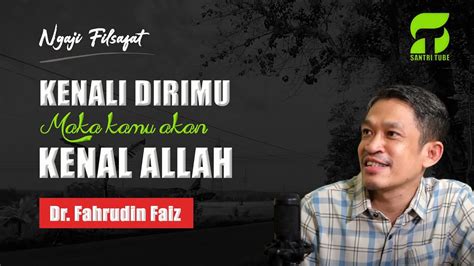 Kenali Dirimu Maka Kamu Akan Mengenal Allah Ngaji Filsafat Dr Fahruddin