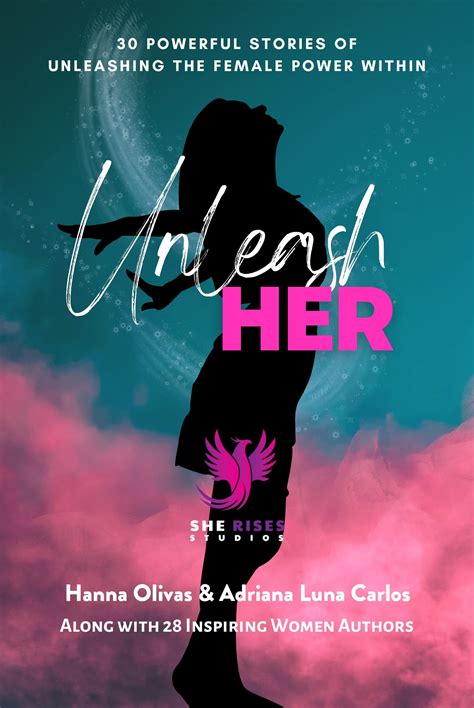 Unleash Her 30 Powerful Stories Of Unleashing The Female Power Within