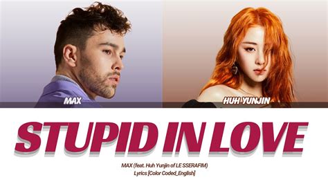 MAX Stupid In Love Feat Huh Yunjin Of LE SSERAFIM Lyrics Color