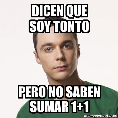 Meme Sheldon Cooper Dicen Que Soy Tonto Pero No Saben Sumar