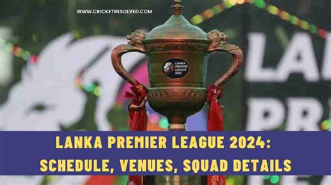 Lanka Premier League 2024 LPL Schedule Venues Squad Details