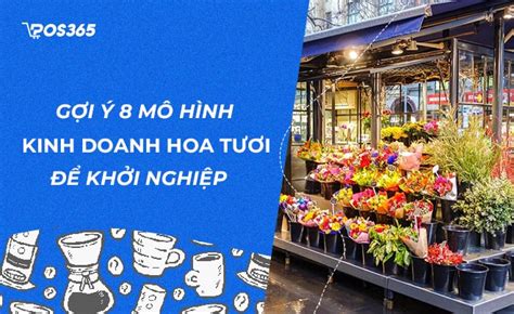 Gợi ý 8 mô hình kinh doanh hoa tươi hay để khởi nghiệp