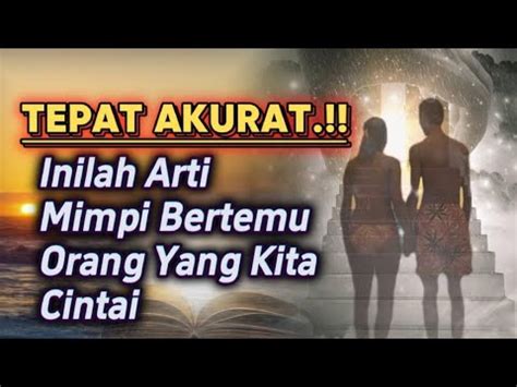 TEPAT AKURAT INILAH ARTI MIMPI BERTEMU ORANG YANG KITA CINTAI YouTube