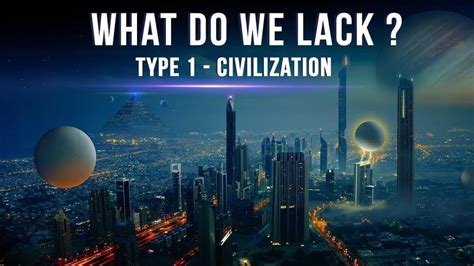 What Do We Lack To Be A Type 1 Civilization On The Kardashev Scale?