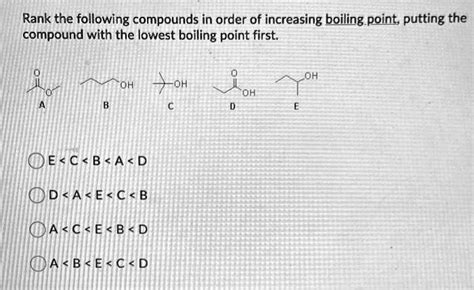 Rank The Following Compounds In Order Of Increasing Boiling Point Putting The Compound With The