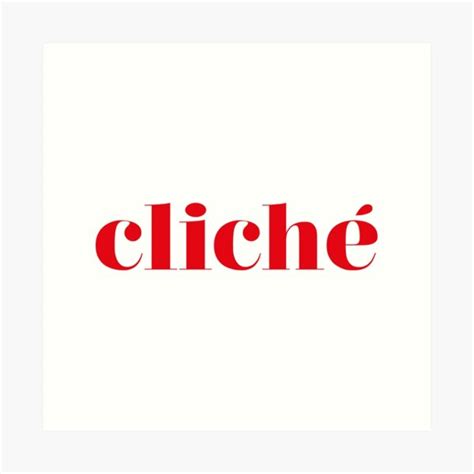 Cliche Art Prints | Redbubble