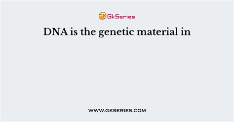 DNA is the genetic material in