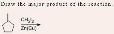 Draw The Major Product Of The Reaction C C Cyclopentane CH2I2 Zn Cu