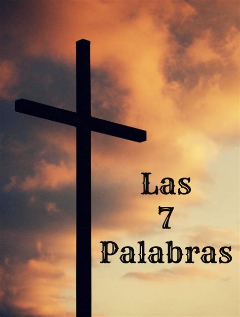 LAS 7 PALABRAS DE JESÚS PRONUNCIADAS EN LA CRUZ