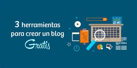 Las Mejores Herramientas Y Plataformas Para Crear Un Blog Gratis