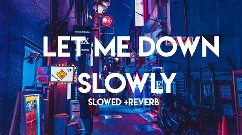 Let Me Down Slowly Slowed Reverb Lofi Music F Akt Youtube