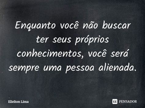 ⁠enquanto Você Não Buscar Ter Seus Elielton Lima Pensador