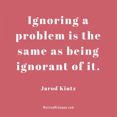 Quotes About Ignoring Problems 25 Quotes