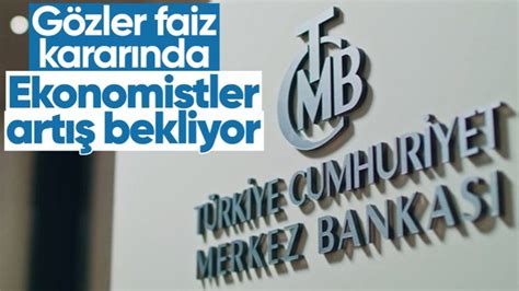 G Zler Merkez Bankas N N Faiz Karar Nda Ekonomistler Art Bekliyor