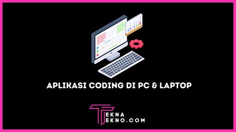 10 Rekomendasi Aplikasi Coding Terbaik Untuk PC Dan Laptop