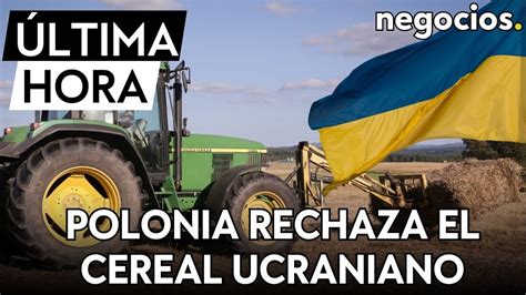 Ltima Hora I Polonia Introducir Una Prohibici N De La Importaci N De