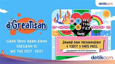 Selamat Ini Pemenang Tiket Gratis We The Fest Dari Detikcom