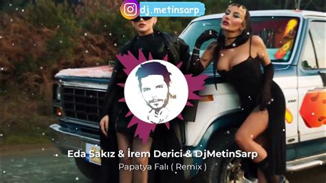 Eda Sakız And İrem Derici And Djmetinsarp Papatya Falı Remix Youtube