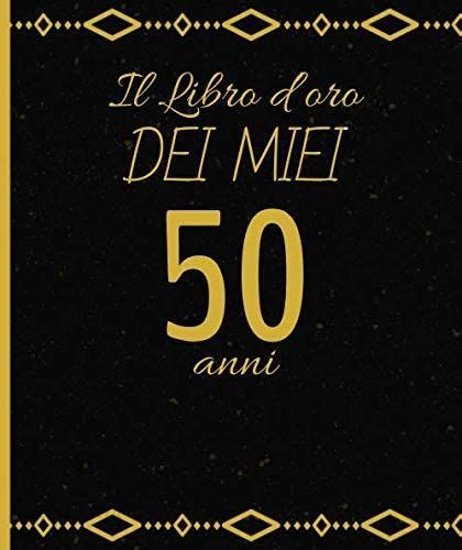 Il Libro Doro Dei Miei 50 Anni Regalo Per Compleanno Libro Da