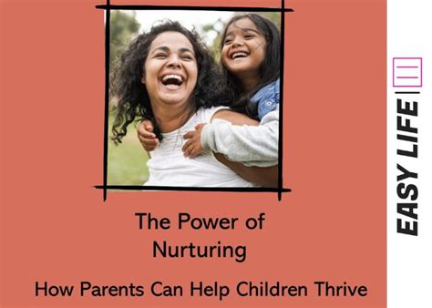 The Power Of Nurturing How Parents Can Help Children Thrive