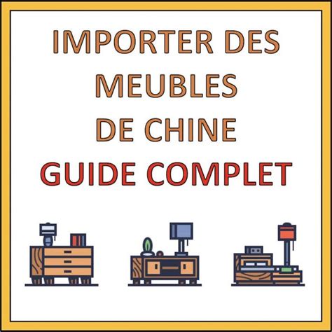 Importer Des Meubles De Chine En 2023 Prix Fournisseurs Normes