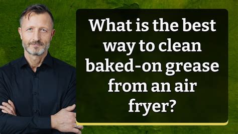 What Is The Best Way To Clean Baked On Grease From An Air Fryer Youtube