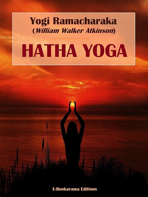 Hatha Yoga The Yogi Philosophy Of Physical Well Being EBook Yogi