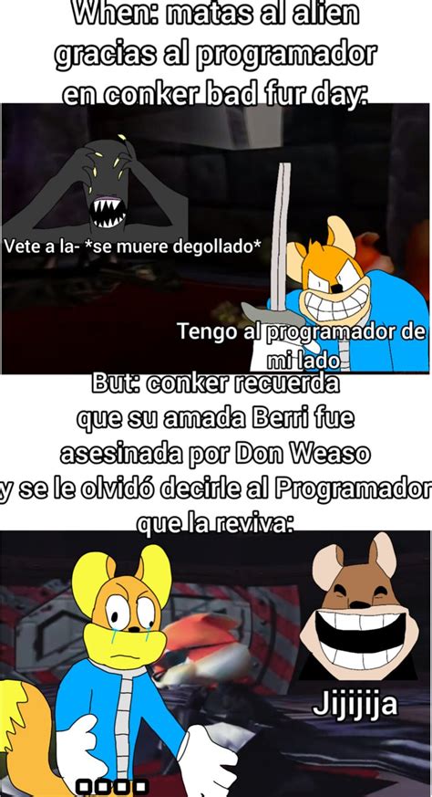 Momazos Conker Bad Fur Day Meme Subido Por Jhon Nutty Memedroid