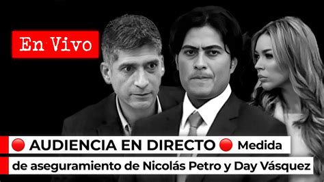 AUDIENCIA de medida de aseguramiento contra Nicolás Petro y Day