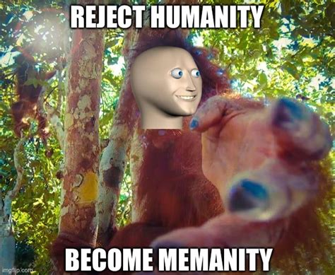 Reject Humanity Become Meme Man Imgflip