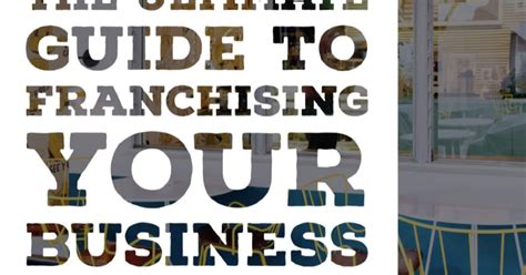 The Ultimate Guide To Franchising How To Franchise A Business The