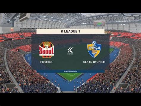 Fifa Fc Seoul Vs Ulsan Hyundai Youtube