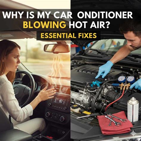 Why Is My Car Air Conditioner Blowing Hot Air Essential Fixes