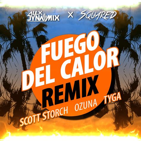 Fuego Del Calor Alex Dynamix X Squared Remix By Scott Storch Feat