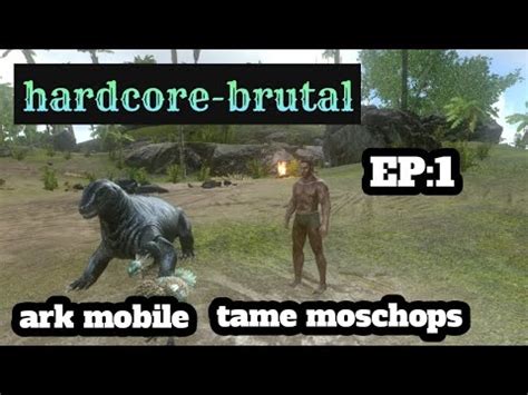 Ark Mobile Hardcore Brutal Tame Moschops Ep 1 YouTube