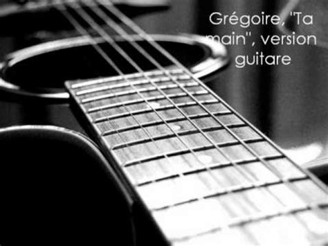 Grégoire Ta main Guitare YouTube