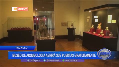 Trujillo Museo De Arqueolog A Abrir Sus Puertas Gratuitamente Soltv