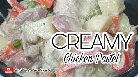 Easy Creamy Chicken Pastel How To Cook Chicken Pastel Ana S Foodelicious Recipes Youtube