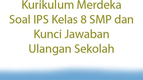 Kurikulum Merdeka Soal Ips Kelas 8 Smp Dan Kunci Jawaban Ulangan