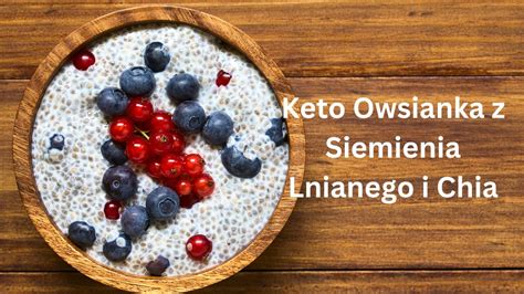 Keto Owsianka Z Siemienia Lnianego I Chia Aneta Florczyk