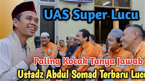 Uas Terbaru Super Lucu Tanya Jawab Ustadz Abdul Somad Terbaru Youtube