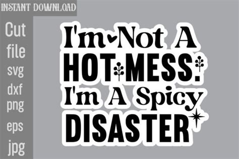 I M Not A Hot Mess I M A Spicy Disaster Graphic By SimaCrafts Creative Fabrica