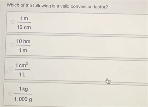 Which Of The Following Is A Valid Conversion Factor 1m 10cm 10hm 1m