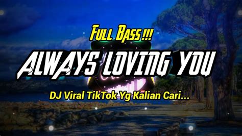 DJ ALWAYS LOVING YOU FULL BASS MANTULL DJ TIKTOK VIRAL YouTube