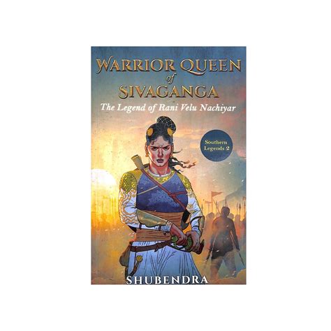 Warrior Queen of Sivaganga - The Legend of Rani Velu Nachiyar Price ...